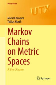 Markov Chains on Metric Spaces A Short Course【電子書籍】[ Michel Bena?m ]