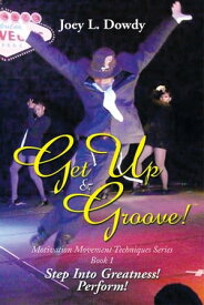 Get up and Groove! Step into Greatness (Perform)【電子書籍】[ Joey L. Dowdy ]