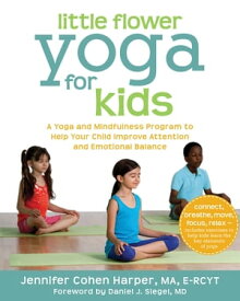 Little Flower Yoga for Kids A Yoga and Mindfulness Program to Help Your Child Improve Attention and Emotional Balance【電子書籍】[ Jennifer Cohen Harper, MA, E-RCYT ]