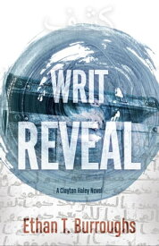 Writ Reveal A Clayton Haley Novel【電子書籍】[ Ethan T Burroughs ]