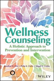 Wellness Counseling A Holistic Approach to Prevention and Intervention【電子書籍】[ Jonathan H. Ohrt ]