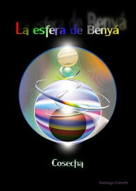 La Esfera de Beny? Cosecha【電子書籍】[ Santiago Falsetti ]