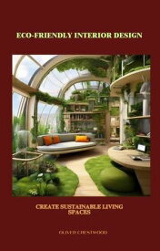 Eco-Friendly Interior: Design Create Sustainable Living Spaces【電子書籍】[ Willow Cross ]