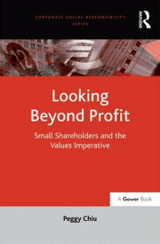 Looking Beyond Profit Small Shareholders and the Values Imperative【電子書籍】[ Peggy Chiu ]