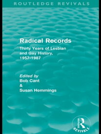 Radical Records (Routledge Revivals) Thirty Years of Lesbian and Gay History, 1957-1987【電子書籍】[ Bob Cant ]