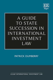 A Guide to State Succession in International Investment Law【電子書籍】[ Patrick Dumberry ]