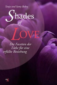Shades of Love Die Facetten der Liebe f?r eine erf?llte Beziehung【電子書籍】[ Tanja Bakry ]