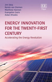 Energy Innovation for the Twenty-First Century Accelerating the Energy Revolution【電子書籍】[ Jim Skea ]
