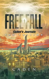 Free Fall Caden’S Journals【電子書籍】[ Caden ]