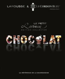 Petit Larousse du chocolat【電子書籍】[ Ecole Le Cordon Bleu ]