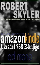 Kako amazon kindle Ukradel 768 E-knjige Od Mene【電子書籍】[ Robert Skyler ]