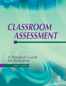 Classroom Assessment A Practical Guide for Educators【電子書籍】[ Dr Craig Mertler ]