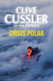 Crisis polar (Archivos NUMA 6)【電子書籍】[ Clive Cussler ]