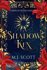 Shadow Kin A Novel of The Half-Light City【電子書籍】[ M.J. Scott ]