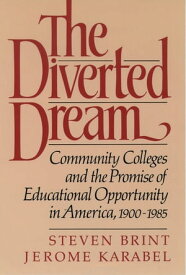 The Diverted Dream Community Colleges and the Promise of Educational Opportunity in America, 1900-1985【電子書籍】[ Steven Brint ]