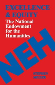 Excellence and Equity The National Endowment for the Humanities【電子書籍】[ Stephen Miller ]