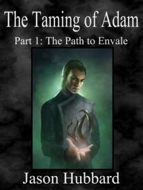 The Taming of Adam Part 1: The Path to Envale【電子書籍】[ Jason Hubbard ]