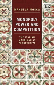 Monopoly Power and Competition The Italian Marginalist Perspective【電子書籍】[ Manuela Mosca ]