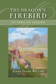 The Dragon's Firebird An African Legend【電子書籍】[ Elesa Diane Willies ]