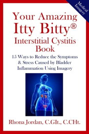 Your Amazing Itty Bitty? Interstitial Cystitis (IC) Book【電子書籍】[ Rhona Jordan ]