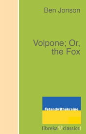 Volpone; Or, the Fox【電子書籍】[ Ben Jonson ]