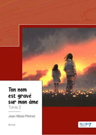 Ton nom est grav? sur mon ?me【電子書籍】[ Jean-Marie P?rinet ]