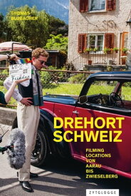 Drehort Schweiz Filming Locations von Aarau bis Zwieselberg【電子書籍】[ Thomas Blubacher ]