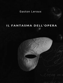 Il fantasma dell'opera (tradotto)【電子書籍】[ Gaston Leroux ]