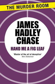 Hand Me a Fig-Leaf【電子書籍】[ James Hadley Chase ]