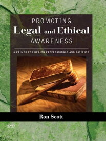 Promoting Legal and Ethical Awareness A Primer for Health Professionals and Patients【電子書籍】[ Ronald W. Scott ]