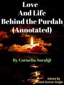 Love and Life behind the Purdah (Annotated)【電子書籍】[ Cornelia Sorabji ]