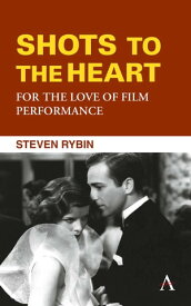 Shots to the Heart: For the Love of Film Performance【電子書籍】[ Steven Rybin ]