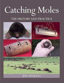 Catching Moles The History and Practice【電子書籍】[ Jeff Nicholls ]