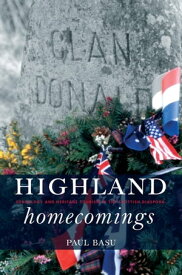 Highland Homecomings Genealogy and Heritage Tourism in the Scottish Diaspora【電子書籍】[ Paul Basu ]