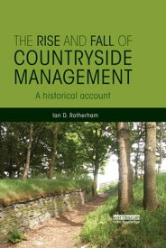 The Rise and Fall of Countryside Management A Historical Account【電子書籍】[ Ian D. Rotherham ]