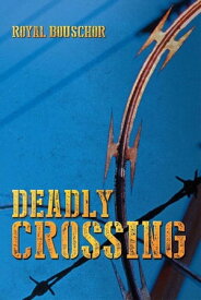 Deadly Crossing【電子書籍】[ Royal Bouschor ]
