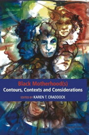Black Motherhood(s) Contours, Contexts and Considerations【電子書籍】[ Karen. T. Craddock ]