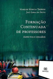 Forma??o Continuada de professores aspectos e desafios【電子書籍】[ Marlise M?rcia Trebien ]