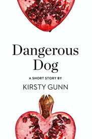 Dangerous Dog: A Short Story from the collection, Reader, I Married Him【電子書籍】[ Kirsty Gunn ]