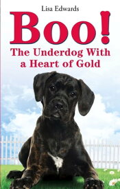 Boo! The Underdog With a Heart of Gold【電子書籍】[ Lisa Edwards ]