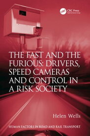 The Fast and The Furious: Drivers, Speed Cameras and Control in a Risk Society【電子書籍】[ Helen Wells ]