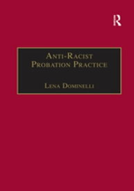 Anti-Racist Probation Practice【電子書籍】[ Lena Dominelli ]