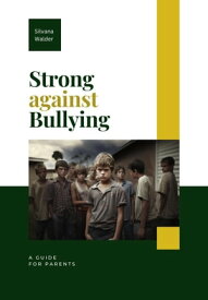 Strong Against Bullying: A Guide for Parents【電子書籍】[ Silvana Walder ]