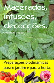 Macerados, infus?es, decoc??es. Prepara??es biodin?micas para o jardim e para a horta.【電子書籍】[ Joaquim Lopes ]