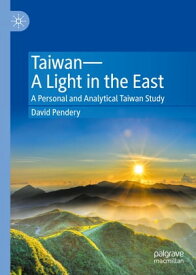 TaiwanーA Light in the East A Personal and Analytical Taiwan Study【電子書籍】[ David Pendery ]