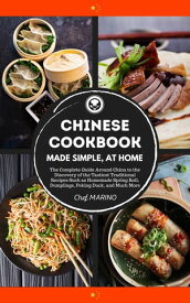 Chinese Cookbook - Made Simple, at Home The complete guide around China to the discovery of the tastiest traditional recipes such as homemade spring roll, dumplings, peking duck, and much more【電子書籍】[ Chef MARINO ]