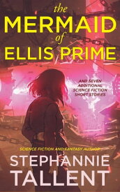 The Mermaid of Ellis Prime and other stories【電子書籍】[ Stephannie Tallent ]