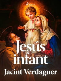 Jes?s infant【電子書籍】[ Jacint Verdaguer i Santal? ]