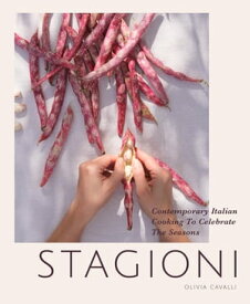 Stagioni: Contemporary Italian Cooking to Celebrate the Seasons【電子書籍】[ Olivia Cavalli ]