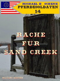 Pferdesoldaten 14 - Rache f?r Sand Creek【電子書籍】[ Michael Schenk ]